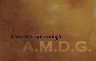 A.M.D.G: A World Is Not Enough
