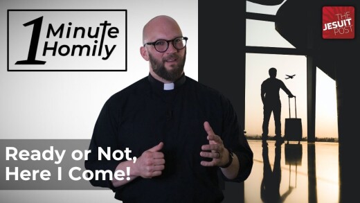 Ready or Not, Here I Come! | One-Minute Homily