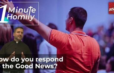 How do respond to the Good News? | One-Minute Homily